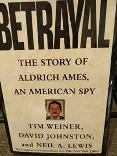 Betrayal:: The Story of Aldrich Ames, an American Spy