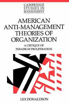 American Anti-Management Theories of Organization: A Critique of Paradigm Proliferation (Cambridge Studies in Management, Series Number 25)