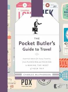 The Pocket Butler's Guide to Travel: Essential Advice for Every Traveller, from Planning and Packing to Making the Most of Your Trip