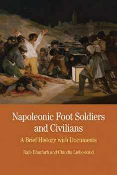 Napoleonic Foot Soldiers and Civilians: A Brief History with Documents (The Bedford Series in History and Culture)