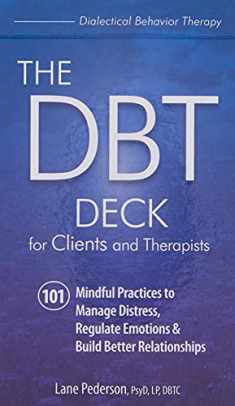 The DBT Deck for Clients and Therapists: 101 Mindful Practices to Manage Distress, Regulate Emotions & Build Better Relationships