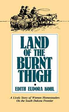 Land of The Burnt Thigh: A Lively Story of Women Homesteaders On The South Dakota Frontier (Borealis Books)