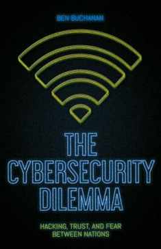 The Cybersecurity Dilemma: Hacking, Trust and Fear Between Nations