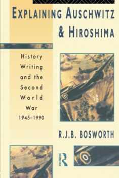Explaining Auschwitz and Hiroshima (The New International History)