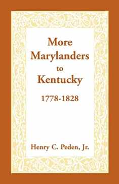 More Marylanders to Kentucky: , 1778-1828