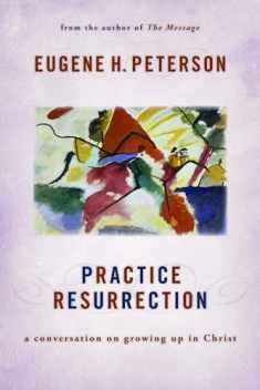 Practice Resurrection: A Conversation on Growing Up in Christ (Eugene Peterson's Five "Conversations" in Spiritual Theology)