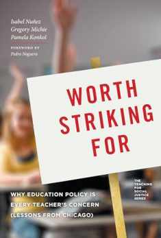 Worth Striking For: Why Education Policy Is Every Teacher's Concern (Lessons from Chicago) (The Teaching for Social Justice Series)