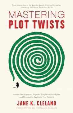 Mastering Plot Twists: How to Use Suspense, Targeted Storytelling Strategies, and Structure to Captivate Your Readers