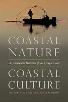 Coastal Nature, Coastal Culture: Environmental Histories of the Georgia Coast (Environmental History and the American South Ser.)