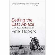 Setting the East Ablaze: Lenins Dream of an Empire in Asia [Paperback] [Jan 01, 2016] Peter Hopkirk