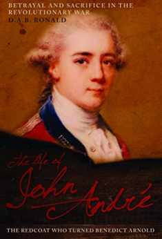 The Life of John André: The Redcoat Who Turned Benedict Arnold