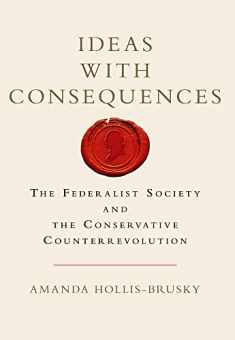 Ideas with Consequences: The Federalist Society and the Conservative Counterrevolution (Studies in Postwar American Political Development)