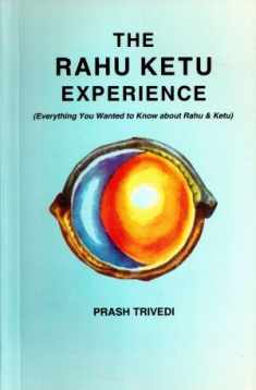 The Rahu Ketu Experience: Everything You Wanted to Know about Rahu and Ketu