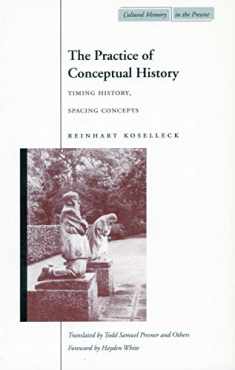 The Practice of Conceptual History: Timing History, Spacing Concepts (Cultural Memory in the Present)