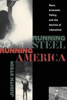 Running Steel, Running America : Race, Economic Policy, and the Decline of Liberalism