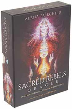 Sacred Rebels Oracle: Guidance for Living a Unique & Authentic Life (Sacred Rebels, 1)