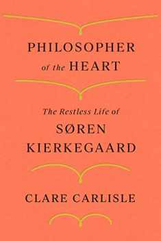 Philosopher of the Heart: The Restless Life of Søren Kierkegaard