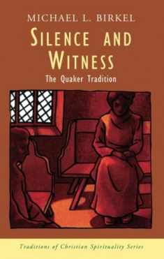 Silence and Witness: The Quaker Tradition (Traditions of Christian Spirituality.)