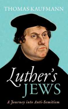 Luther's Jews: A Journey into Anti-Semitism