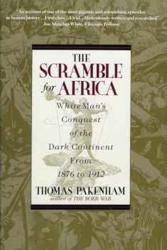 The Scramble for Africa: White Man's Conquest of the Dark Continent from 1876 to 1912