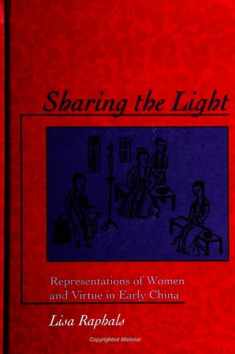 Sharing the Light: Representations of Women and Virtue in Early China (S U N Y Series in Chinese Philosophy and Culture)