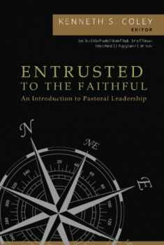 Entrusted to the Faithful: An Introduction to Pastoral Leadership