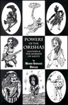 Powers of the Orishas: Santeria and the Worship of Saints