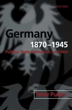 Germany, 1870-1945: Politics, State Formation, and War