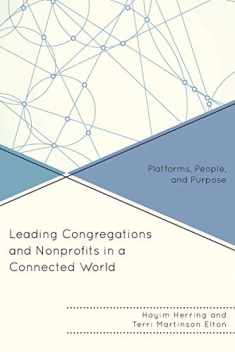 Leading Congregations and Nonprofits in a Connected World: Platforms, People, and Purpose