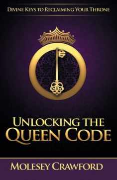 Unlocking The Queen Code: Divine Keys to Reclaiming Your Throne