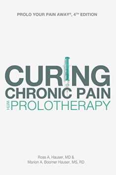 Prolo Your Pain Away! Curing Chronic Pain with Prolotherapy, 4th Edition