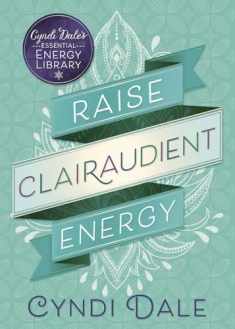 Raise Clairaudient Energy (Cyndi Dale's Essential Energy Library, 3)