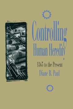 Controlling Human Heredity: 1865 to the Present (Control of Nature)