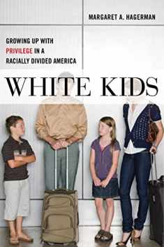 White Kids: Growing Up with Privilege in a Racially Divided America (Critical Perspectives on Youth, 1)