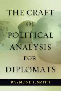 The Craft of Political Analysis for Diplomats (ADST-DACOR Diplomats and Diplomacy)