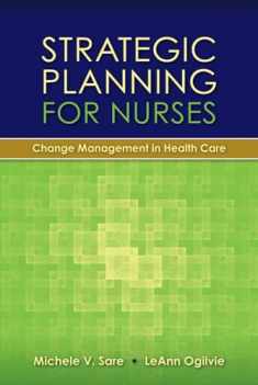 Strategic Planning for Nurses: Change Management in Health Care: Change Management in Health Care