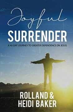 Joyful Surrender: A 40-Day Journey to Greater Dependence on Jesus