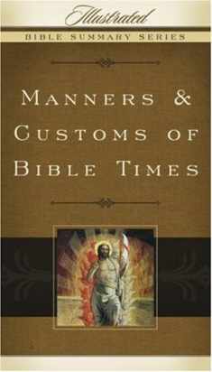 Manners & Customs of Bible Times (Volume 3) (Illustrated Bible Summary Series)