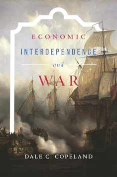 Economic Interdependence and War (Princeton Studies in International History and Politics, 148)