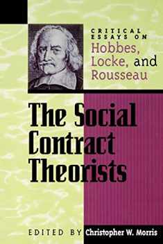 The Social Contract Theorists: Critical Essays on Hobbes, Locke, and Rousseau (Critical Essays on the Classics Series)