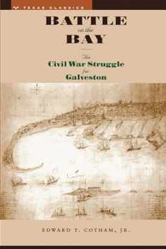 Battle on the Bay: The Civil War Struggle for Galveston (Texas Classics)