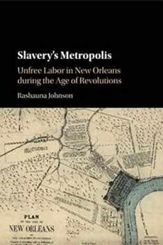 Slavery's Metropolis: Unfree Labor in New Orleans during the Age of Revolutions (Cambridge Studies on the African Diaspora)