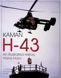 Kaman H-43: An Illustrated History (Schiffer Military/Aviation History)