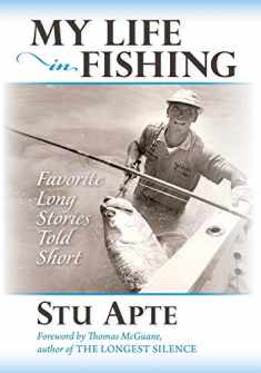 My Life in Fishing: Favorite Long Stories Told Short