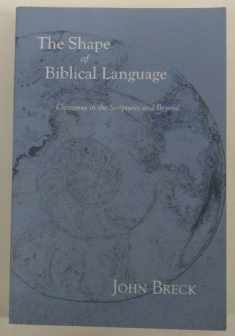 The Shape of Biblical Language: Chiasmus in the Scriptures and Beyond