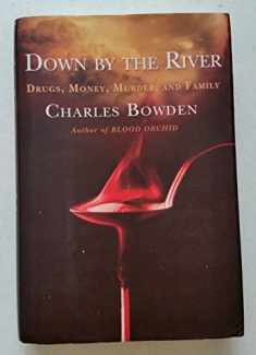 Down by the River : Drugs, Money, Murder, and Family