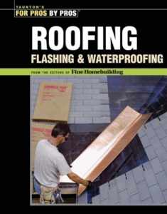 Roofing, Flashing, and Waterproofing (For Pros By Pros)
