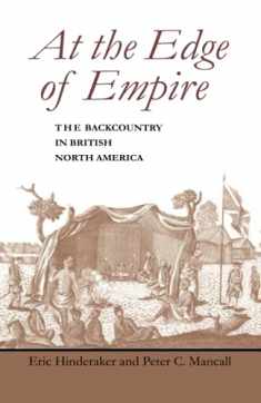 At the Edge of Empire: The Backcountry in British North America (Regional Perspectives on Early America)