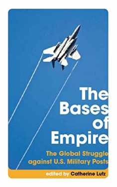 The Bases of Empire: The Global Struggle against U.S. Military Posts