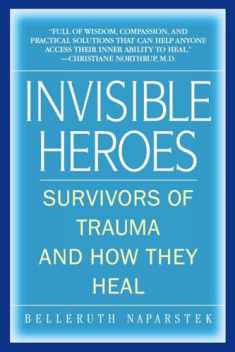 Invisible Heroes: Survivors of Trauma and How They Heal